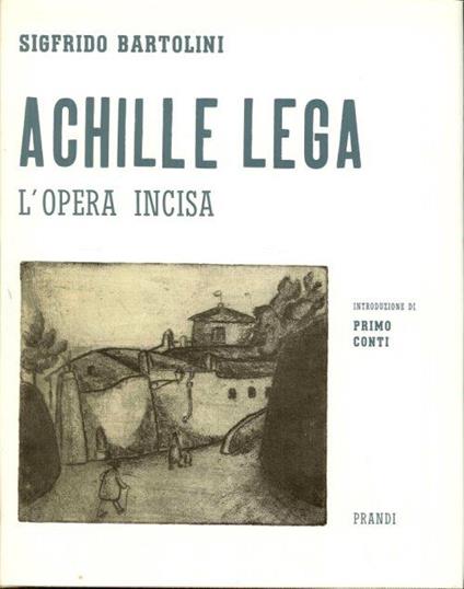 Achille Lega. L'opera incisa e iconografica - Sigfrido Bartolini - copertina