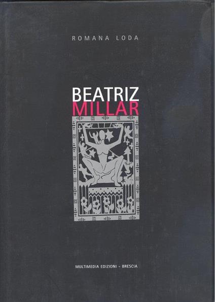 Beatriz Millar. Tra erranza e artificio - Romana Loda - copertina