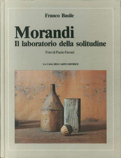 Morandi. Il Laboratorio della Solitudine - Franco Basile - copertina