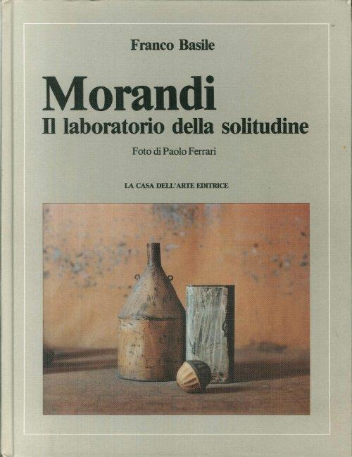 Morandi. Il Laboratorio della Solitudine - Franco Basile - copertina