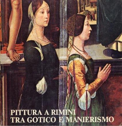 Pittura a Rimini tra gotico e manierismo. Recupero e restauro del patrimonio artistico riminese: dipinti su tavola - copertina