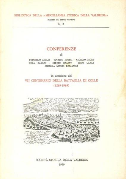Conferenze di Federigo Melis, Enrico Fiumi, Gorgio Mori, Geza Sellai, Silvio Ramt, Enzo Carli, Angiola Maria Romanini in occasione del VII centenario della battaglia di Colle (1269 - 1969) - copertina