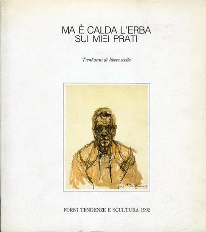 Ma è calda l'erba sui miei prati. Trent'anni di libere scelte - Tiziano Forni - copertina