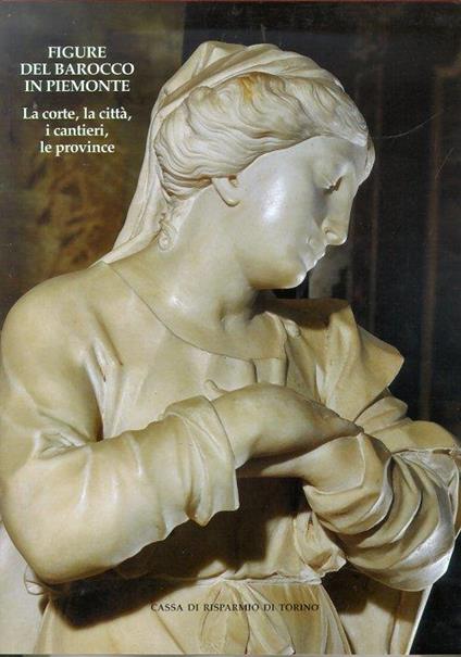 Figure del barocco in Piemonte. La corte, la città, i cantieri, le province - copertina