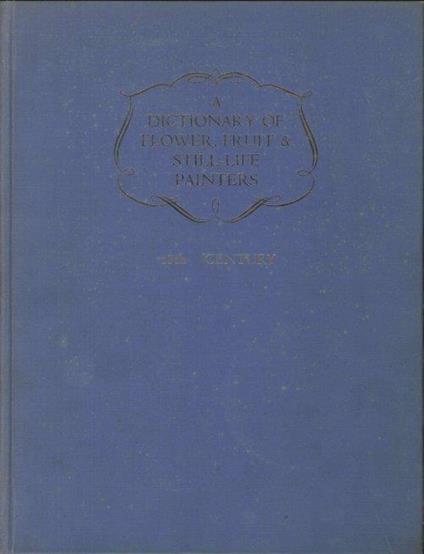A dictionary of flower, fruit and still life painters. Vol.2 18th centuries - copertina