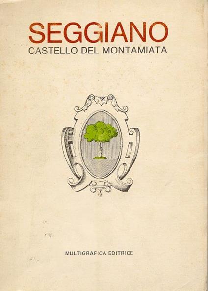 Seggiano, castello del Montamiata. Memorie raccolte e ordinate per il P. Alessandro da Seggiano de' frati minori cappuccini - copertina