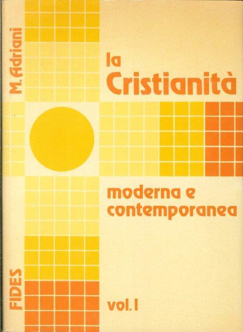 La Cristianità Moderna e Contemporanea. Vol.1. dalla Riforma Luterana alla Rivoluzione Francese. Vol.2. dalla Rivoluzione Francese al Concilio Vaticano II - Maurilio Adriani - copertina