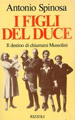I Figli del Duce.il Destino di chiamarsi Mussolini