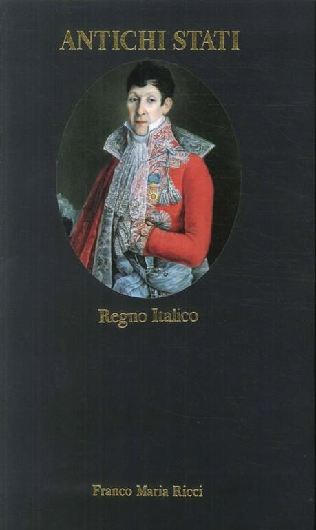 Antichi Stati. Regno Italico 1805-1814 - copertina