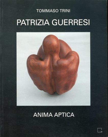 Patrizia Guerresi. Anima Aptica. Viaggio sulla pelle 1973-1995 di Manuela Gandini - Tommaso Trini - copertina