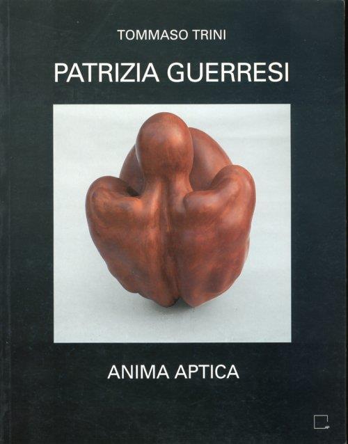 Patrizia Guerresi. Anima Aptica. Viaggio sulla pelle 1973-1995 di Manuela Gandini - Tommaso Trini - copertina
