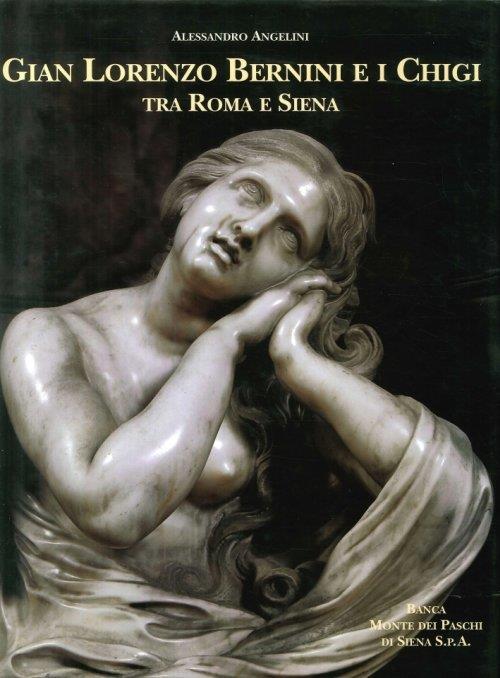 Gian Lorenzo Bernini e i Chigi. Tra Roma e Siena - Alessandro Angelini - copertina
