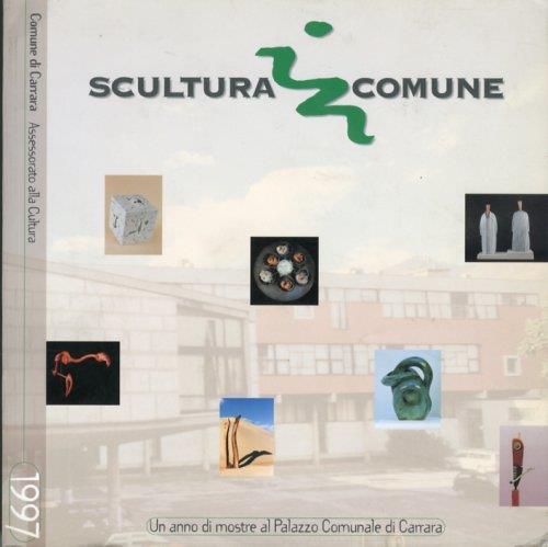 Scultura in comune 1997. Un anno di mostre al Palazzo Comunale di Carrara - copertina