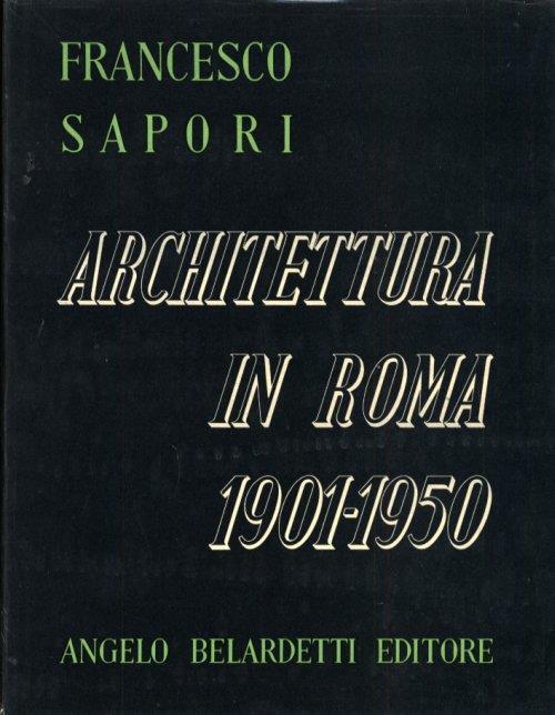 Architettura in Roma 1901-1950 - Francesco Sapori - copertina