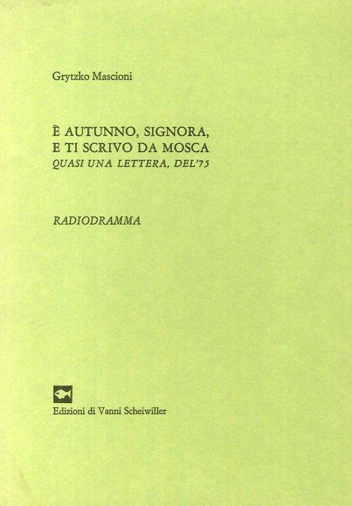 E' Autunno, Signora, e Ti Scrivo Da Mosca. Quasi una Lettera, del '75. Radiodramma - copertina