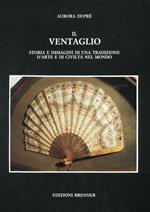 Il ventaglio. Storia e immagini di una tradizione d'arte e di civiltà nel mondo