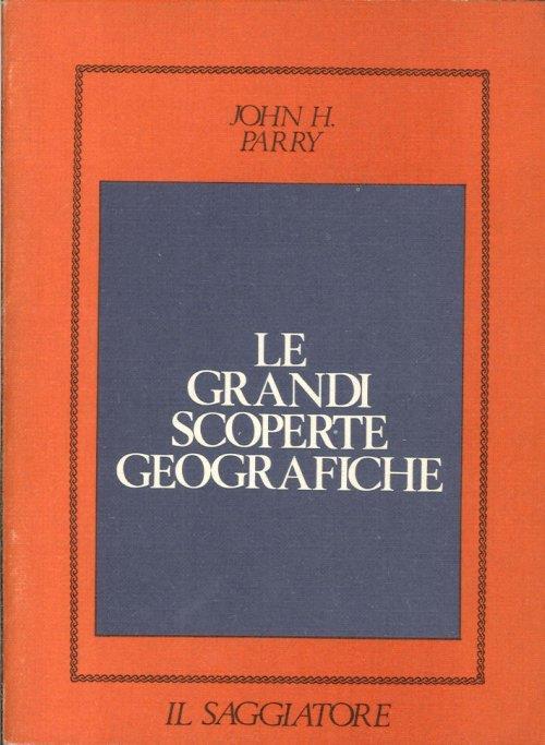 Le Grandi Scoperte Geografiche - John H. Parry - copertina