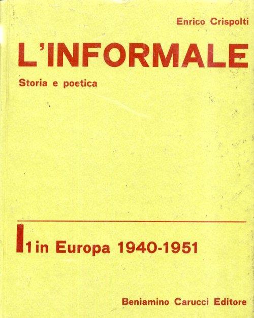 L' informale. Storia e poetica. In Europa 1940-1951. Antologia di poetica - Enrico Crispolti - copertina