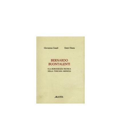 Bernardo Buontalenti e la Burocrazia Tecnica nella Toscana Medicea - Giovanna Casali - copertina