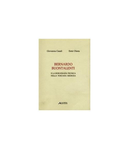 Bernardo Buontalenti e la Burocrazia Tecnica nella Toscana Medicea - Giovanna Casali - copertina