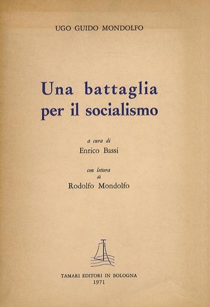 Una battaglia per il Socialismo. A cura di Enrico Bassi. Con lettera di Rodolfo Mondolfo - Ugo Guido Mondolfo - copertina