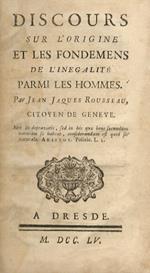 Discours sur l'origine et les fondemens de l'inegalite parmi les hommes. Par Jean Jacques Rousseau, citoyen de Geneve