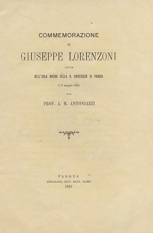 Commemorazione di Giuseppe Lorenzoni, letta nell'Aula Magna della R. Università di Padova il 9 maggio 1915 - A. Antoniazzi - copertina