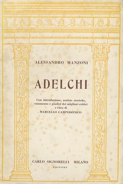 Adelchi. Tragedia in 5 atti. Con introduzione, notizie storiche, commento e giudizi dei migliori critici a cura di Marcello Campodònico - Alessandro Manzoni - copertina