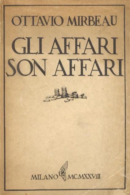 Gli affari son affari. Commedia in tre atti. Prima edizione italiana. Traduzione di Decio Cinti - Octave Mirbeau - copertina