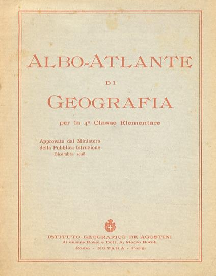 Albo-Atlante di Geografia per la 4a Classe Elementare. Approvato dal Ministero della Pubblica Istruzione Dicembre 1928 - Luigi Visintin - copertina