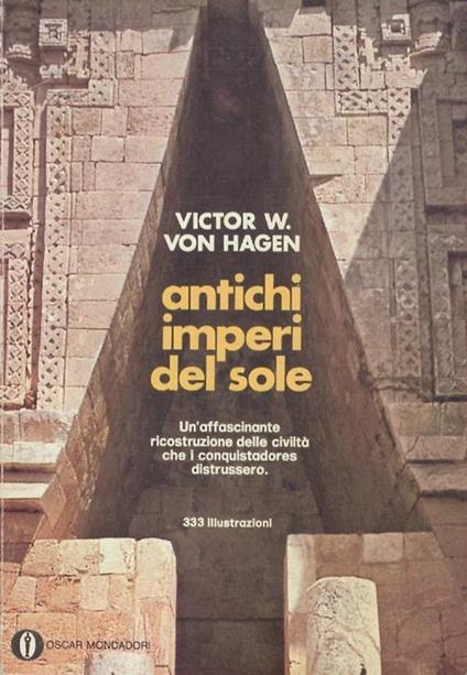 Antichi imperi del sole. Aztechi. Maya. Inca - Victor von Hagen - copertina