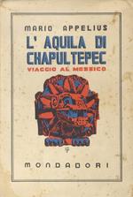 L' aquila du Chapultepec. Il Messico. Con 40 tavole fuori testo