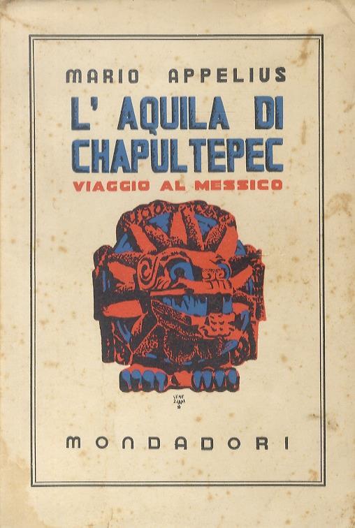 L' aquila du Chapultepec. Il Messico. Con 40 tavole fuori testo - Mario Appelius - copertina