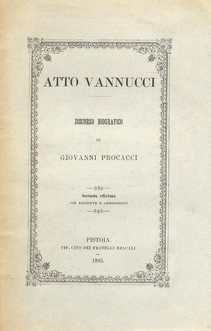 Atto Vannucci. Discorso biografico di Giovanni Procacci. Seconda edizione con aggiunte e annotazioni - Giovanni Procacci - copertina