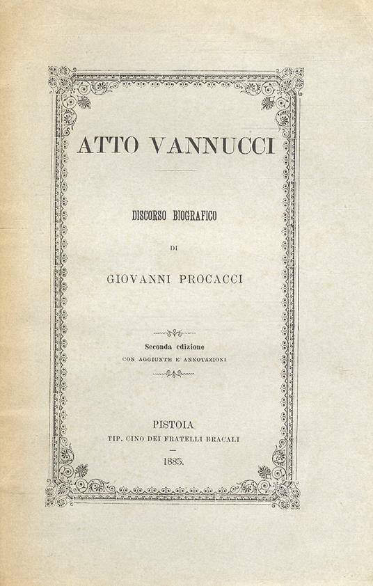 Atto Vannucci. Discorso biografico di Giovanni Procacci. Seconda edizione con aggiunte e annotazioni - Giovanni Procacci - copertina