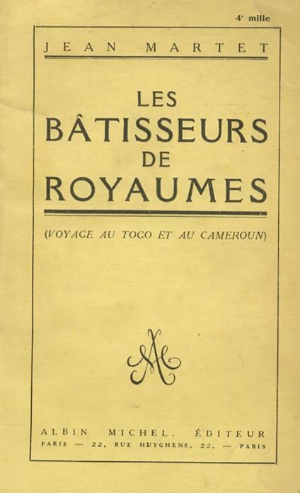 Les Bâtisseurs de Royaumes. Voyage au Togo et au Cameroun - Jean Martet - copertina