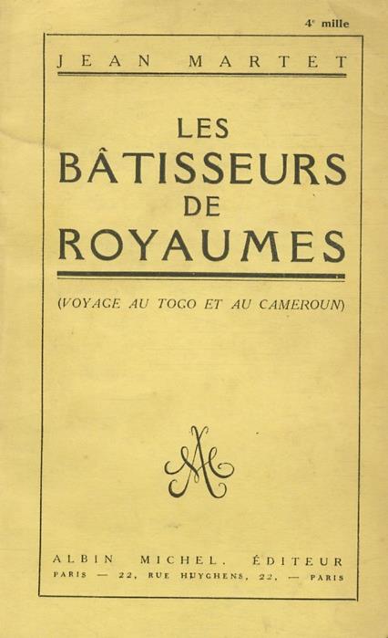 Les Bâtisseurs de Royaumes. Voyage au Togo et au Cameroun - Jean Martet - copertina