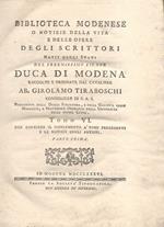 Biblioteca modenese o Notizie della vita e delle opere degli scrittori natii degli stati del serenessimo signor duca di Modena raccolte e ordinate dal cavaliere ab. Girolamo Tiraboschi Tomo VI che contiene il supplemento à tomi precedenti e le Notizie de