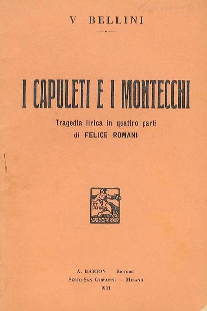 I Capuleti e i Montecchi. Tragedia lirica in 4 parti di F. Romani. Musica di V. Bellini - Vincenzo Bellini - copertina