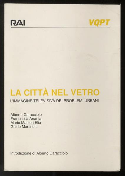 La città nel vetro. L'immagine televisiva dei problemi urbani. Introduzione di Alberto Caracciolo - Alberto Caracciolo - copertina