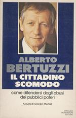 Il cittadino scomodo. Come difendersi dagli abusi dei pubblici poteri. A cura di Giorgio Medail