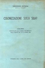 Colonizzazione sulla Sila? Discorsi pronunciati alla Camera dei Deputati nelle sedute del 19 e 20 aprile 1950