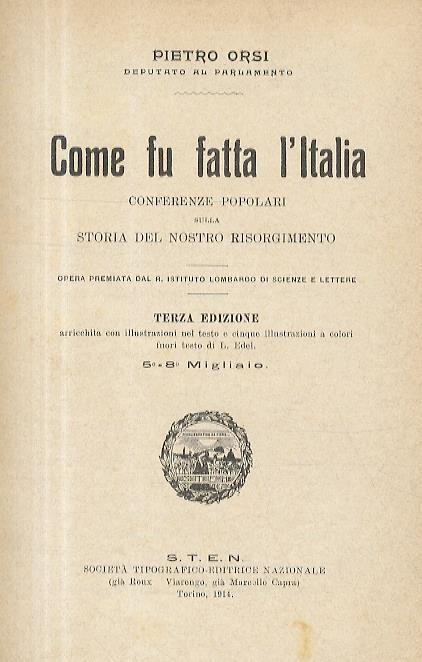 Come fu fatta l'Italia. Conferenze popolari sulla storia del nostro Risorgimento. Terza edizione. 5°. 8° Migliaio - Pietro Orsi - copertina