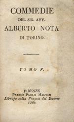 Commedie del Sig. Avv. Alberto Nota di Torino. Tomi V, VI, VI. I litiganti, Il nuovo ricco. L'atrabiliare, La lusinghiera. L'ammalato per immaginazione, Il progettista
