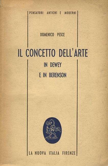 Il concetto dell'arte in Dewey e in Berenson. Saggi sull'estetica americana contemporanea - Domenico Pesce - copertina