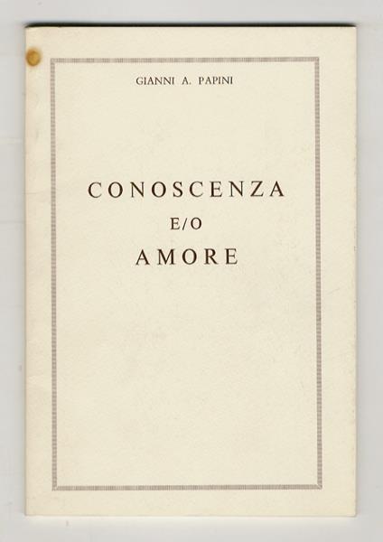 Conoscenza e/o amore. Versi - Gianni A. Papini - copertina