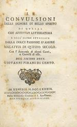 Le convulsioni delle signore di bello spirito di quelle che affettan letteratura e dell'altre attaccate dala dolce passione d'amore, malattia di questo secolo. Con l'Anatomia di alcuni Cuori, e Cervelli di esse