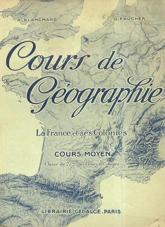 Cours de géographie. La France et ses colonies. Cours moyen. Classe de 7e lycees et collèges - Raoul Blanchard - copertina