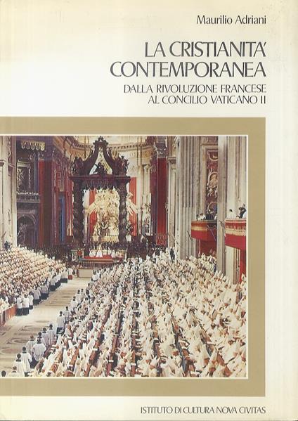 La Cristianità contemporanea. Dalla Rivoluzione Francese al Concilio Vaticano II - Maurilio Adriani - copertina