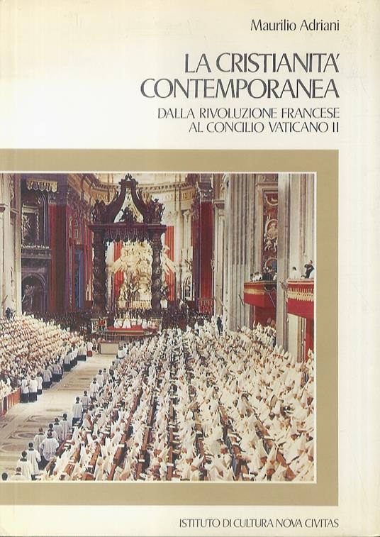 La Cristianità contemporanea. Dalla Rivoluzione Francese al Concilio Vaticano II - Maurilio Adriani - copertina